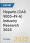 Heparin (CAS 9005-49-6) Industry Research 2025: Global and Regional Market Trends 2019-2024 and Forecast to 2029 - Product Thumbnail Image