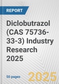 Diclobutrazol (CAS 75736-33-3) Industry Research 2025: Global and Regional Market Trends 2019-2024 and Forecast to 2029- Product Image