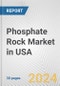 Phosphate Rock Market in USA: 2017-2023 Review and Forecast to 2027 - Product Image