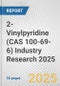 2-Vinylpyridine (CAS 100-69-6) Industry Research 2025: Global and Regional Market Trends 2019-2024 and Forecast to 2029 - Product Image