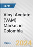 Vinyl Acetate (VAM) Market in Colombia: 2017-2023 Review and Forecast to 2027- Product Image