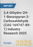 3,4-Dihydro-2H-1-Benzopyran-2-Carboxaldehyde (CAS 169747-89-1) Industry Research 2025: Global and Regional Market Trends 2019-2024 and Forecast to 2029- Product Image