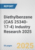 Diethylbenzene (CAS 25340-17-4) Industry Research 2025: Global and Regional Market Trends 2019-2024 and Forecast to 2029- Product Image