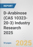 D-Arabinose (CAS 10323-20-3) Industry Research 2025: Global and Regional Market Trends 2019-2024 and Forecast to 2029- Product Image