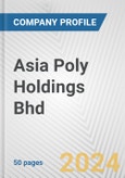 Asia Poly Holdings Bhd Fundamental Company Report Including Financial, SWOT, Competitors and Industry Analysis- Product Image