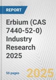 Erbium (CAS 7440-52-0) Industry Research 2025: Global and Regional Market Trends 2019-2024 and Forecast to 2029- Product Image