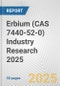 Erbium (CAS 7440-52-0) Industry Research 2025: Global and Regional Market Trends 2019-2024 and Forecast to 2029 - Product Image