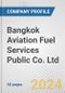Bangkok Aviation Fuel Services Public Co. Ltd. Fundamental Company Report Including Financial, SWOT, Competitors and Industry Analysis - Product Thumbnail Image