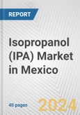 Isopropanol (IPA) Market in Mexico: 2017-2023 Review and Forecast to 2027- Product Image