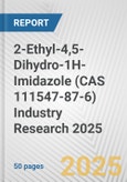 2-Ethyl-4,5-Dihydro-1H-Imidazole (CAS 111547-87-6) Industry Research 2025: Global and Regional Market Trends 2019-2024 and Forecast to 2029- Product Image