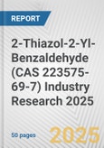 2-Thiazol-2-Yl-Benzaldehyde (CAS 223575-69-7) Industry Research 2025: Global and Regional Market Trends 2019-2024 and Forecast to 2029- Product Image