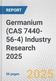 Germanium (CAS 7440-56-4) Industry Research 2025: Global and Regional Market Trends 2019-2024 and Forecast to 2029- Product Image