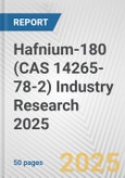 Hafnium-180 (CAS 14265-78-2) Industry Research 2025: Global and Regional Market Trends 2019-2024 and Forecast to 2029- Product Image