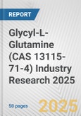 Glycyl-L-Glutamine (CAS 13115-71-4) Industry Research 2025: Global and Regional Market Trends 2019-2024 and Forecast to 2029- Product Image