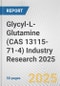 Glycyl-L-Glutamine (CAS 13115-71-4) Industry Research 2025: Global and Regional Market Trends 2019-2024 and Forecast to 2029 - Product Image