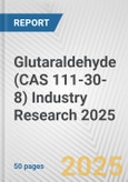 Glutaraldehyde (CAS 111-30-8) Industry Research 2025: Global and Regional Market Trends 2019-2024 and Forecast to 2029- Product Image