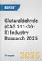 Glutaraldehyde (CAS 111-30-8) Industry Research 2025: Global and Regional Market Trends 2019-2024 and Forecast to 2029 - Product Image