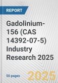 Gadolinium-156 (CAS 14392-07-5) Industry Research 2025: Global and Regional Market Trends 2019-2024 and Forecast to 2029- Product Image