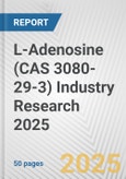 L-Adenosine (CAS 3080-29-3) Industry Research 2025: Global and Regional Market Trends 2019-2024 and Forecast to 2029- Product Image