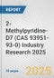 2-Methylpyridine-D7 (CAS 93951-93-0) Industry Research 2025: Global and Regional Market Trends 2019-2024 and Forecast to 2029 - Product Image