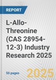 L-Allo-Threonine (CAS 28954-12-3) Industry Research 2025: Global and Regional Market Trends 2019-2024 and Forecast to 2029- Product Image