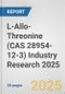 L-Allo-Threonine (CAS 28954-12-3) Industry Research 2025: Global and Regional Market Trends 2019-2024 and Forecast to 2029 - Product Image