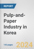 Pulp-and-Paper Industry in Korea: Business Report 2024- Product Image