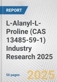 L-Alanyl-L-Proline (CAS 13485-59-1) Industry Research 2025: Global and Regional Market Trends 2019-2024 and Forecast to 2029- Product Image