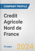 Credit Agricole Nord de France Fundamental Company Report Including Financial, SWOT, Competitors and Industry Analysis- Product Image