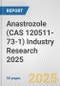 Anastrozole (CAS 120511-73-1) Industry Research 2025: Global and Regional Market Trends 2019-2024 and Forecast to 2029 - Product Image