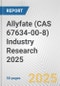 Allyfate (CAS 67634-00-8) Industry Research 2025: Global and Regional Market Trends 2019-2024 and Forecast to 2029 - Product Thumbnail Image