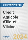 Credit Agricole d'Ille-et-Vilaine Fundamental Company Report Including Financial, SWOT, Competitors and Industry Analysis- Product Image