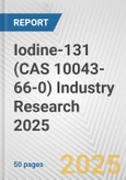 Iodine-131 (CAS 10043-66-0) Industry Research 2025: Global and Regional Market Trends 2019-2024 and Forecast to 2029- Product Image