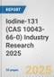 Iodine-131 (CAS 10043-66-0) Industry Research 2025: Global and Regional Market Trends 2019-2024 and Forecast to 2029 - Product Image