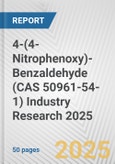 4-(4-Nitrophenoxy)-Benzaldehyde (CAS 50961-54-1) Industry Research 2025: Global and Regional Market Trends 2019-2024 and Forecast to 2029- Product Image