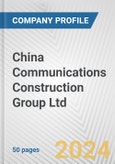 China Communications Construction Group Ltd. Fundamental Company Report Including Financial, SWOT, Competitors and Industry Analysis- Product Image