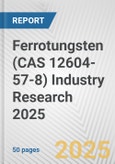 Ferrotungsten (CAS 12604-57-8) Industry Research 2025: Global and Regional Market Trends 2019-2024 and Forecast to 2029- Product Image