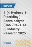 4-(4-Hydroxy-1-Piperidinyl)-Benzaldehyde (CAS 79421-44-6) Industry Research 2025: Global and Regional Market Trends 2019-2024 and Forecast to 2029- Product Image