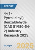 4-(1-Pyrrolidinyl)-Benzaldehyde (CAS 51980-54-2) Industry Research 2025: Global and Regional Market Trends 2019-2024 and Forecast to 2029- Product Image