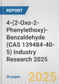 4-(2-Oxo-2-Phenylethoxy)-Benzaldehyde (CAS 139484-40-5) Industry Research 2025: Global and Regional Market Trends 2019-2024 and Forecast to 2029- Product Image