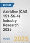 Aziridine (CAS 151-56-4) Industry Research 2025: Global and Regional Market Trends 2019-2024 and Forecast to 2029 - Product Image