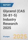 Glycerol (CAS 56-81-5) Industry Research 2025: Global and Regional Market Trends 2019-2024 and Forecast to 2029- Product Image