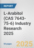 L-Arabitol (CAS 7643-75-6) Industry Research 2025: Global and Regional Market Trends 2019-2024 and Forecast to 2029- Product Image