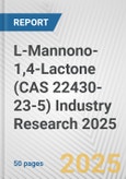 L-Mannono-1,4-Lactone (CAS 22430-23-5) Industry Research 2025: Global and Regional Market Trends 2019-2024 and Forecast to 2029- Product Image