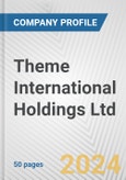 Theme International Holdings Ltd. Fundamental Company Report Including Financial, SWOT, Competitors and Industry Analysis- Product Image