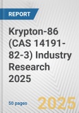 Krypton-86 (CAS 14191-82-3) Industry Research 2025: Global and Regional Market Trends 2019-2024 and Forecast to 2029- Product Image