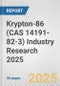 Krypton-86 (CAS 14191-82-3) Industry Research 2025: Global and Regional Market Trends 2019-2024 and Forecast to 2029 - Product Image