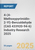 4-(4-Methoxypyrimidin-2-Yl)-Benzaldehyde (CAS 433920-94-6) Industry Research 2025: Global and Regional Market Trends 2019-2024 and Forecast to 2029- Product Image