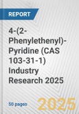 4-(2-Phenylethenyl)-Pyridine (CAS 103-31-1) Industry Research 2025: Global and Regional Market Trends 2019-2024 and Forecast to 2029- Product Image