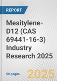 Mesitylene-D12 (CAS 69441-16-3) Industry Research 2025: Global and Regional Market Trends 2019-2024 and Forecast to 2029- Product Image